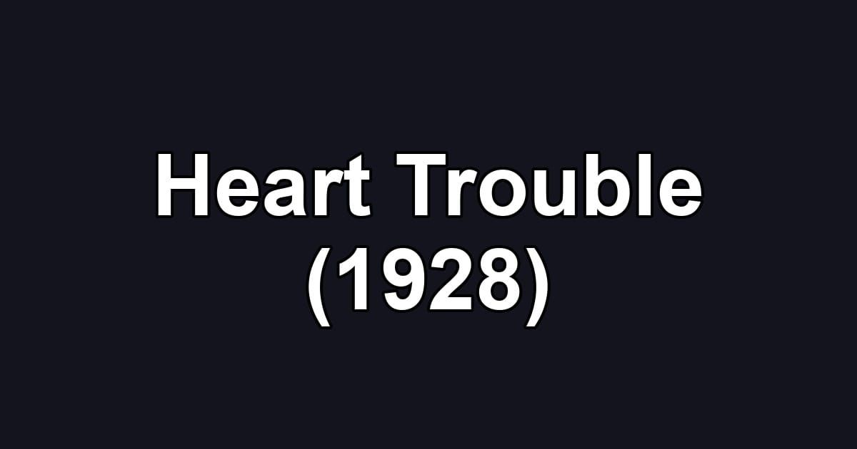 Heart Trouble (1928)