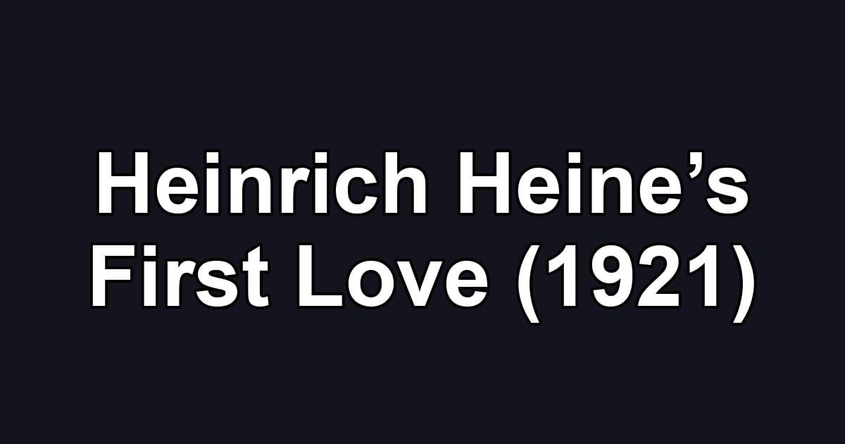 Heinrich Heine’s First Love (1921)