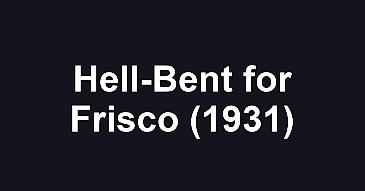 Hell-Bent for Frisco (1931)
