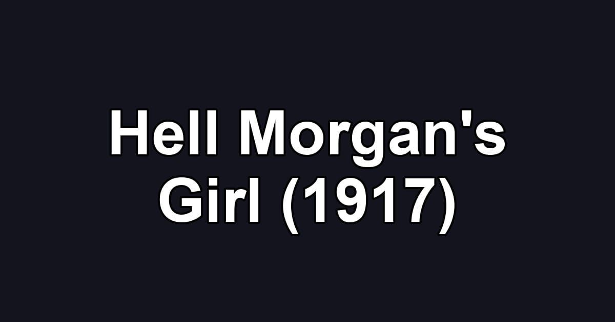 Hell Morgan's Girl (1917)