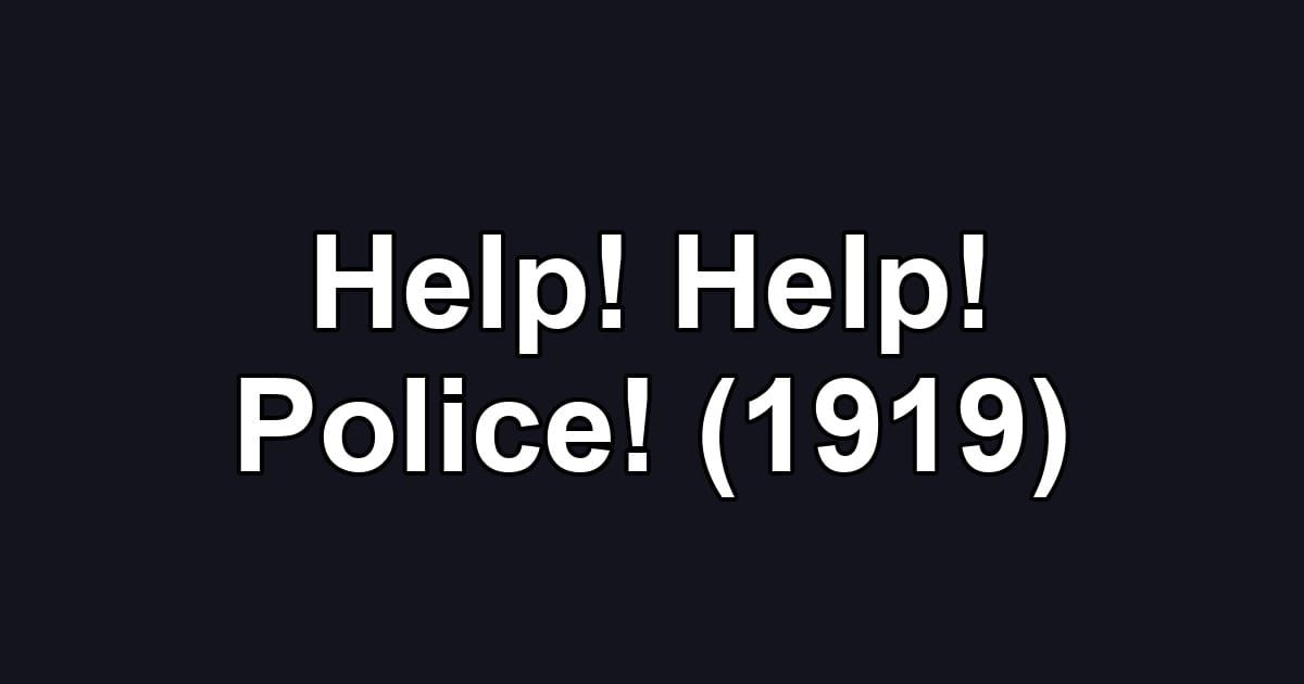 Help! Help! Police! (1919)