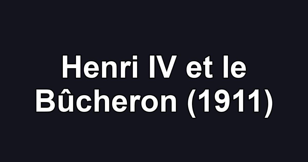 Henri IV et le Bûcheron (1911)