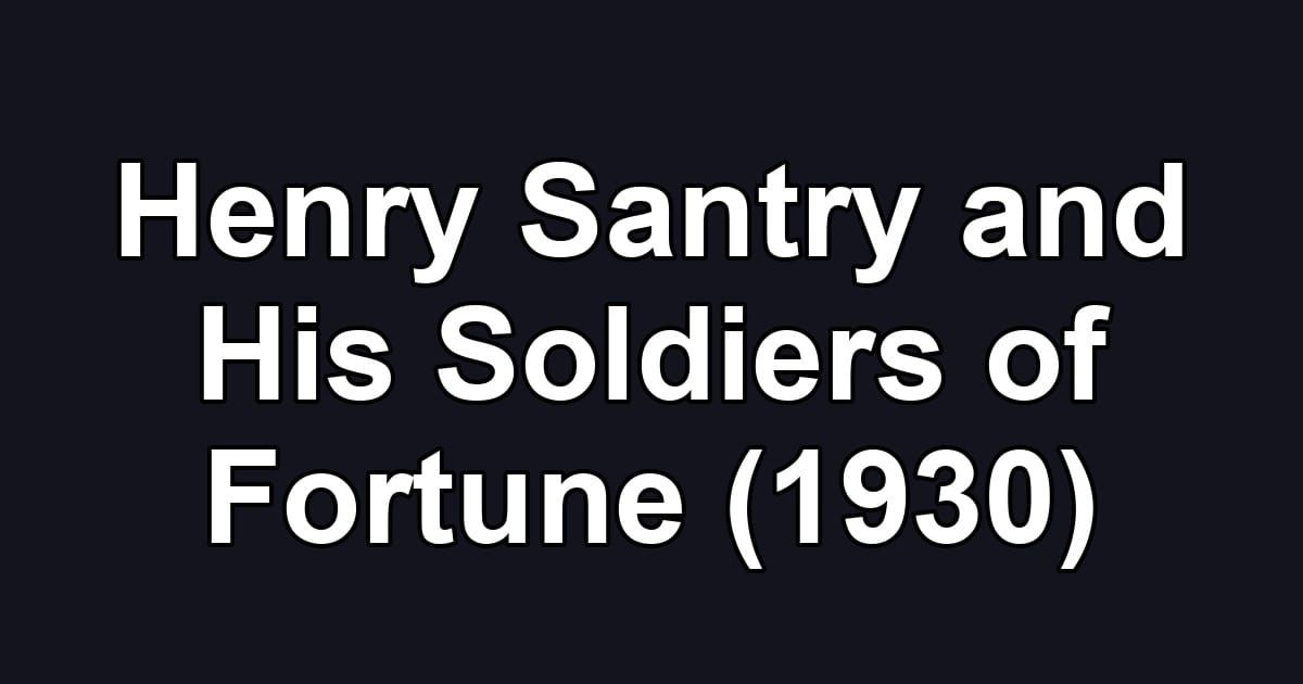 Henry Santry and His Soldiers of Fortune (1930)