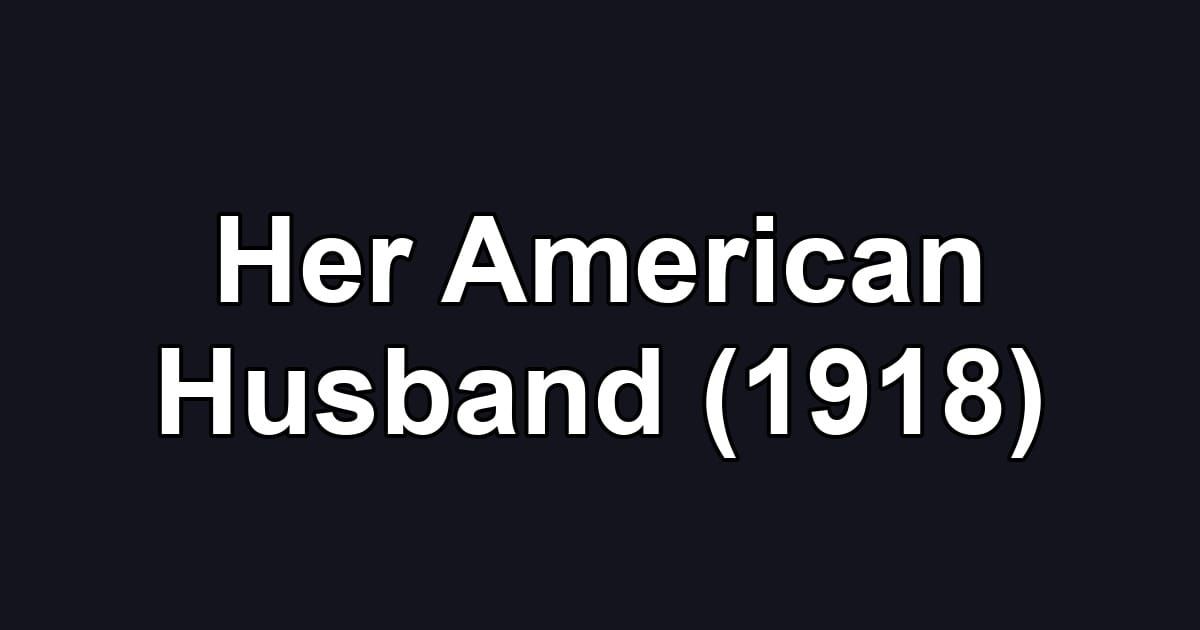 Her American Husband (1918)