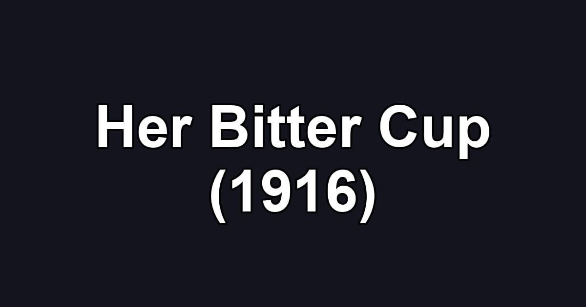 Her Bitter Cup (1916)