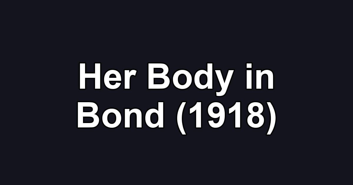 Her Body in Bond (1918)