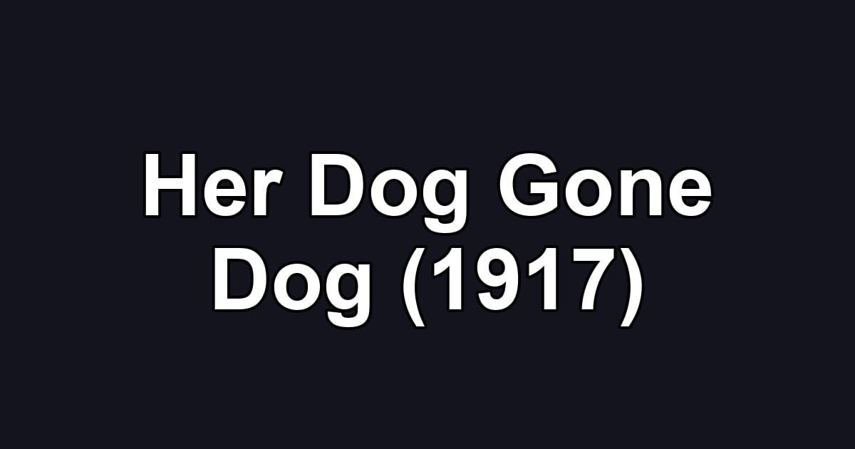 Her Dog Gone Dog (1917)