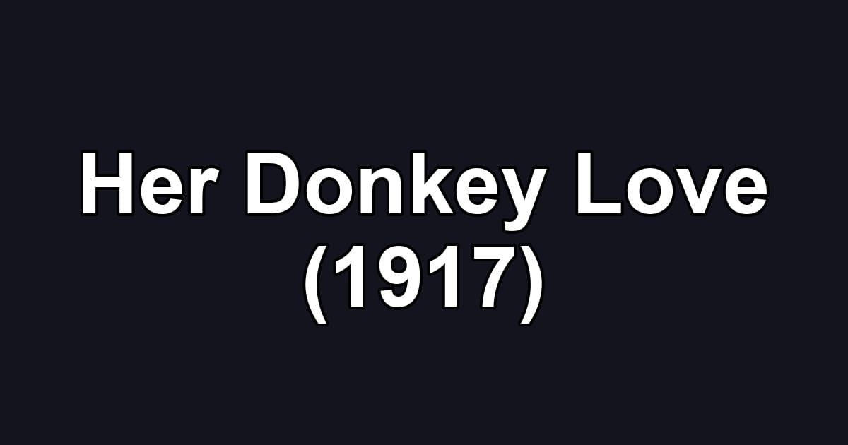 Her Donkey Love (1917)