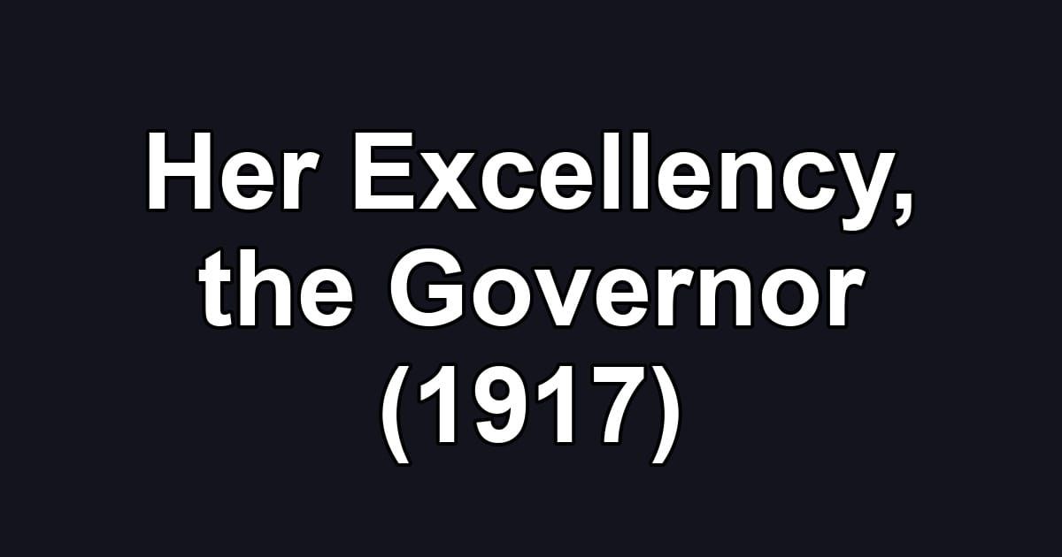 Her Excellency, the Governor (1917)