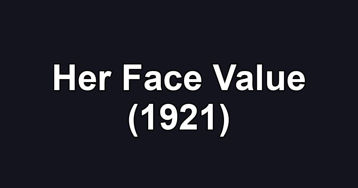 Her Face Value (1921)