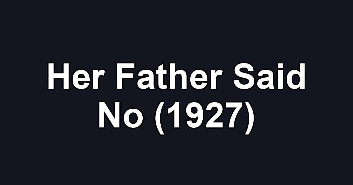 Her Father Said No (1927)