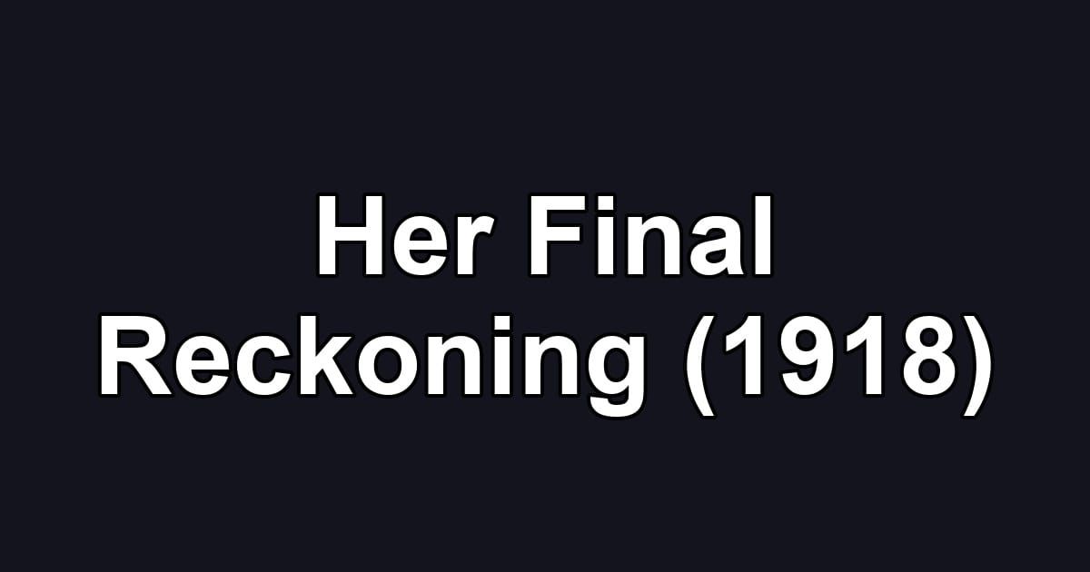 Her Final Reckoning (1918)