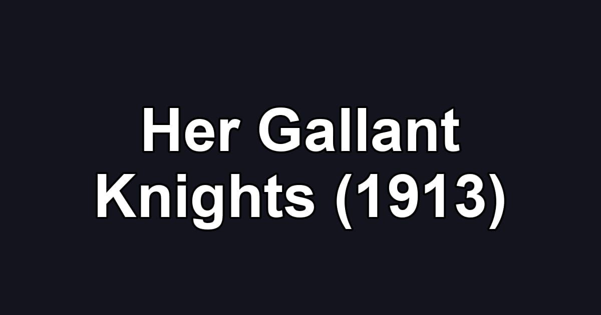 Her Gallant Knights (1913)