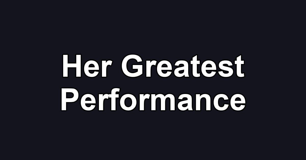 Her Greatest Performance