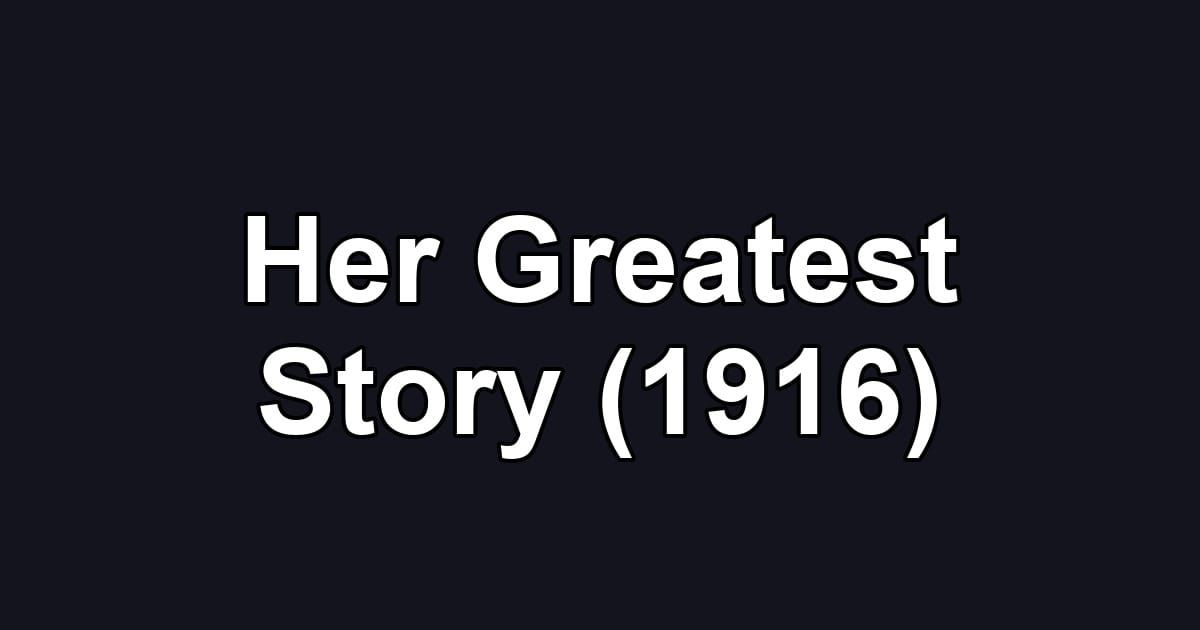 Her Greatest Story (1916)