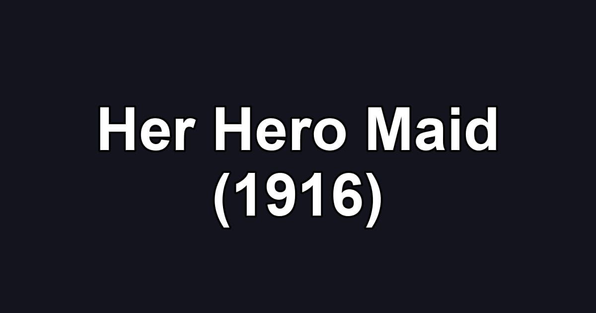 Her Hero Maid (1916)