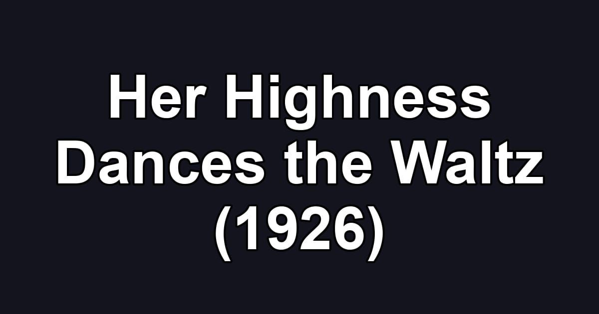 Her Highness Dances the Waltz (1926)