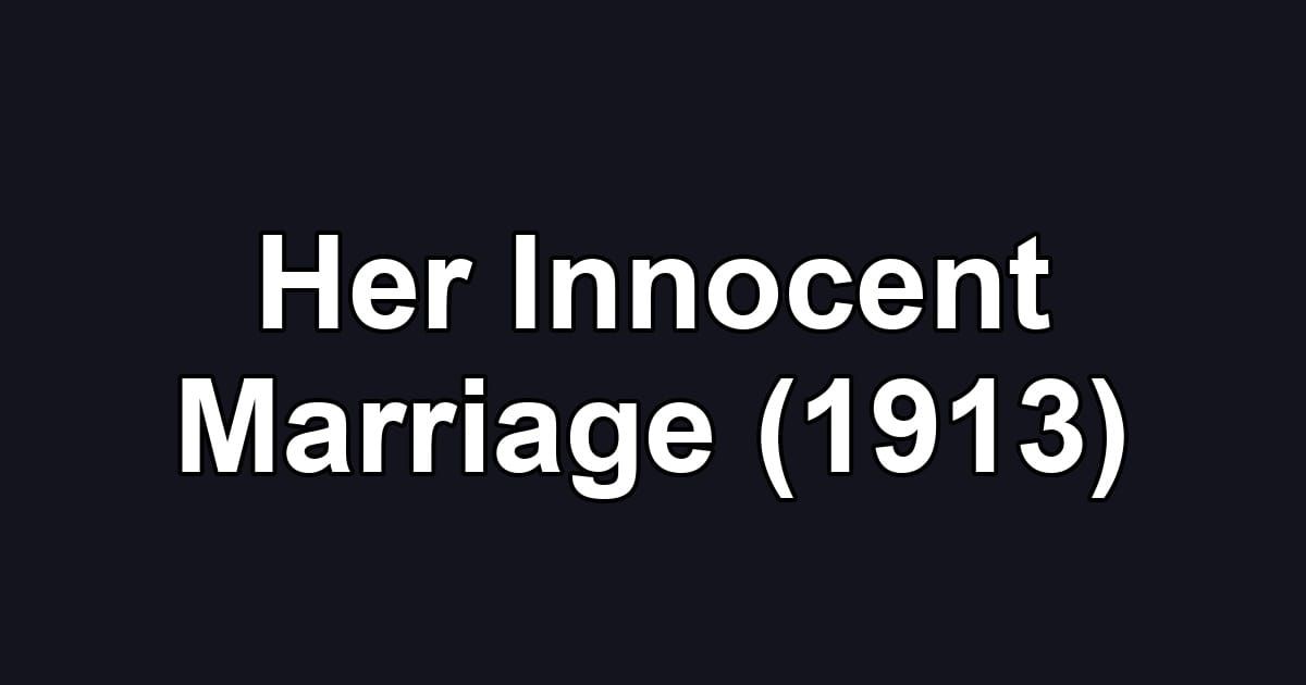 Her Innocent Marriage (1913)
