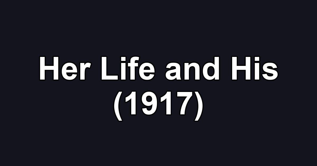 Her Life and His (1917)