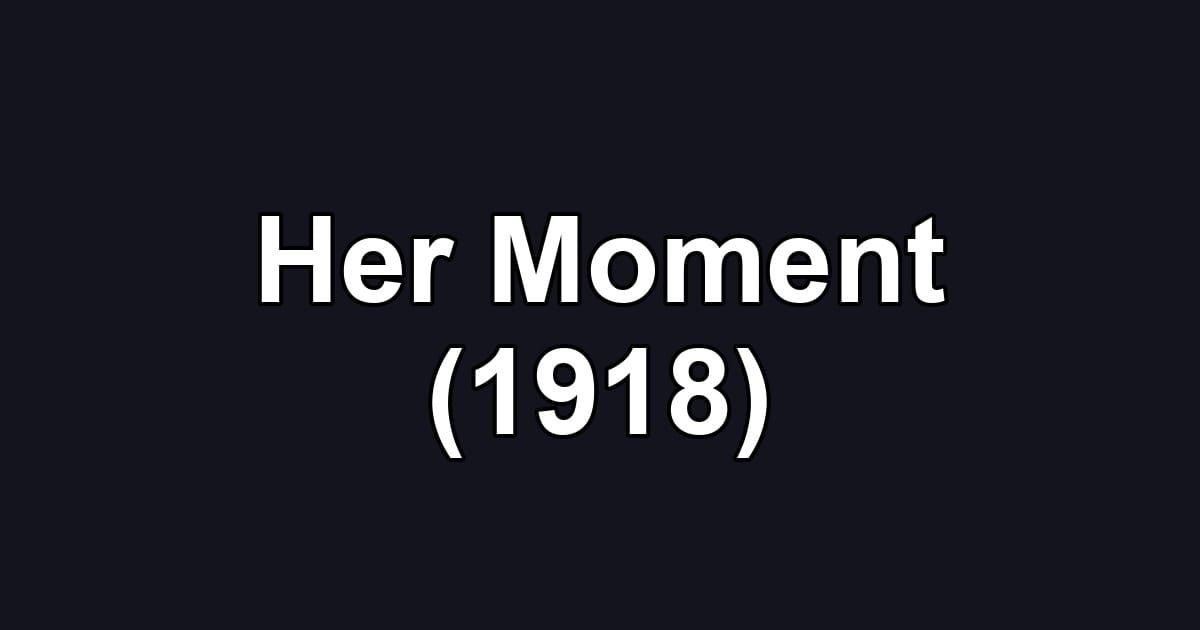 Her Moment (1918)