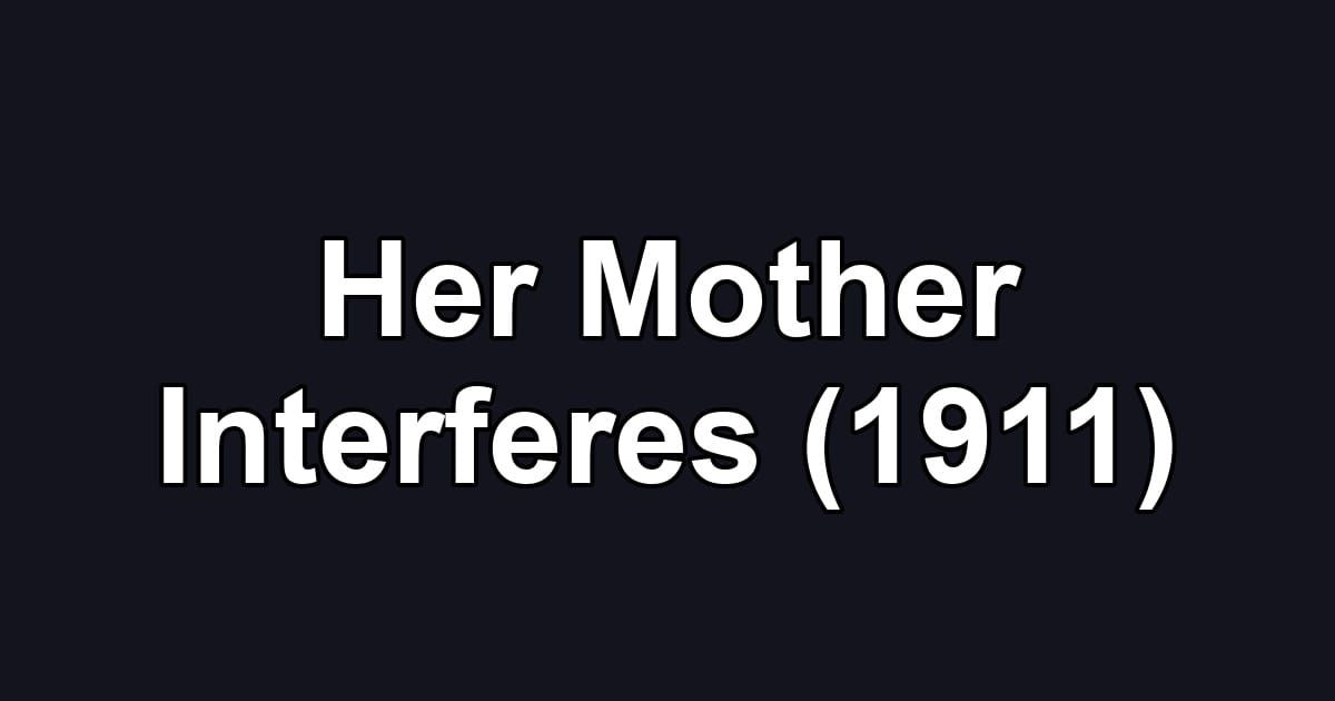 Her Mother Interferes (1911)