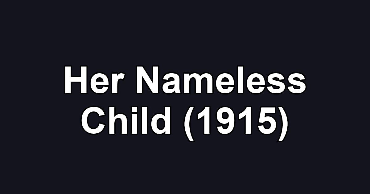 Her Nameless Child (1915)