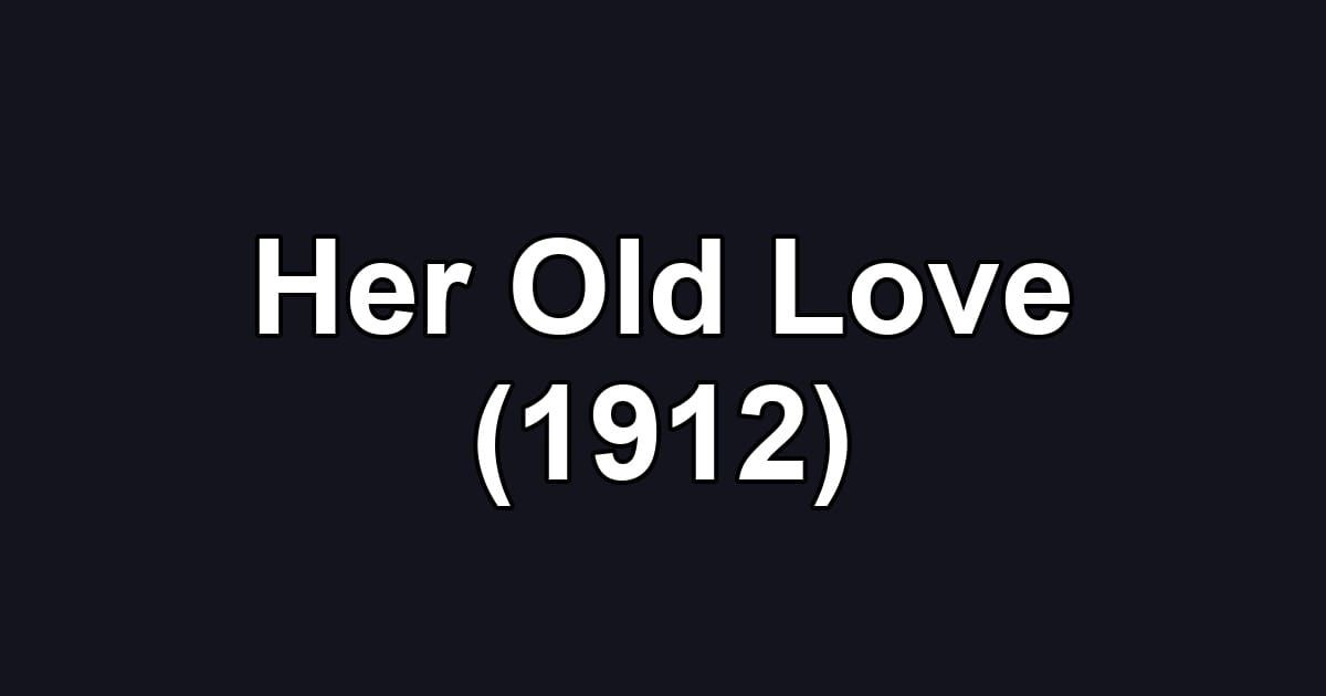 Her Old Love (1912)