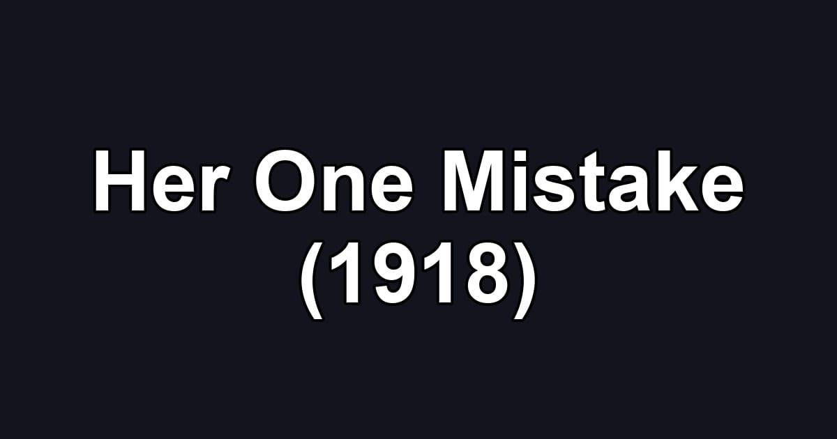 Her One Mistake (1918)