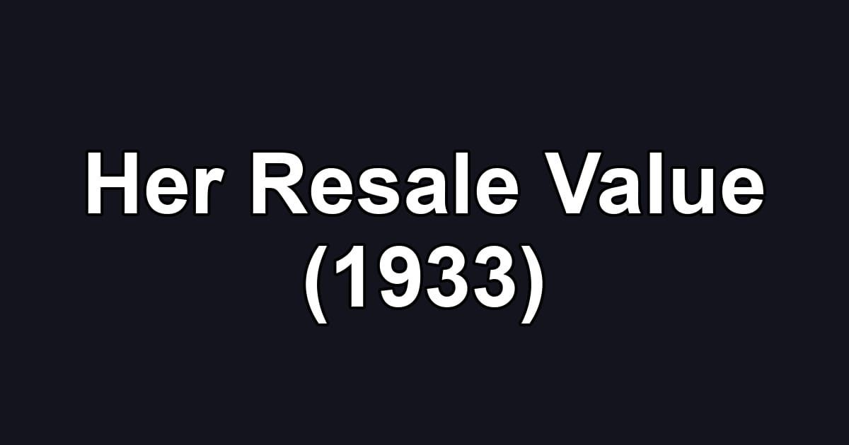 Her Resale Value (1933)