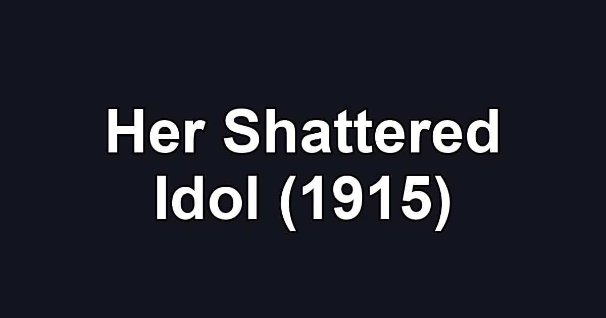 Her Shattered Idol (1915)