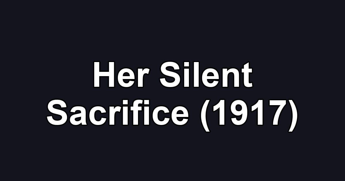 Her Silent Sacrifice (1917)