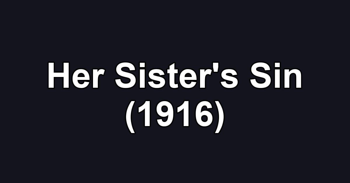 Her Sister's Sin (1916)