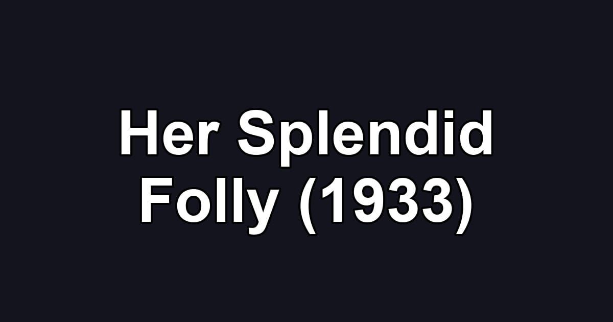 Her Splendid Folly (1933)