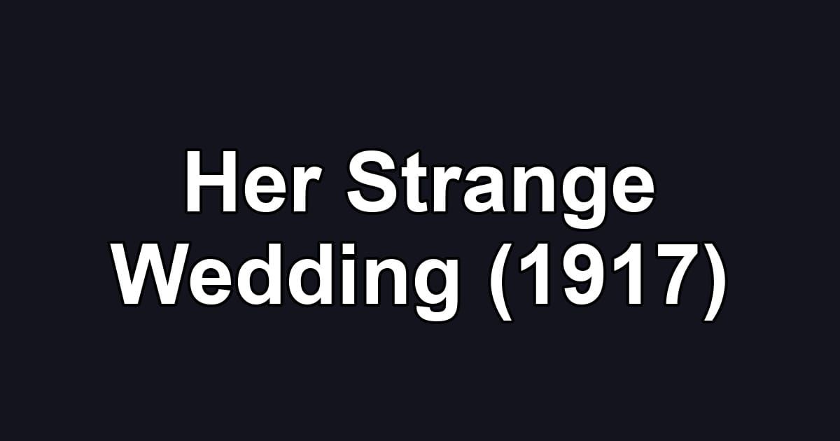Her Strange Wedding (1917)