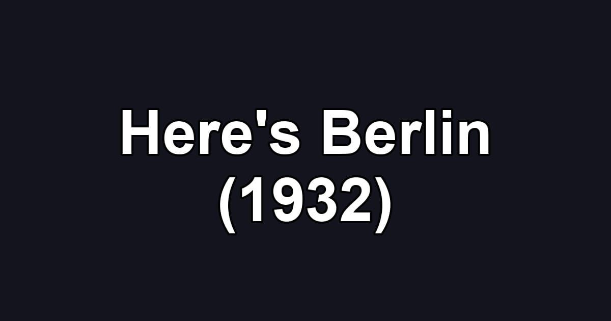 Here's Berlin (1932)