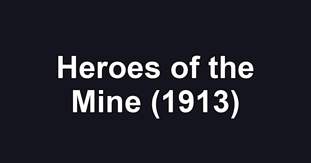 Heroes of the Mine (1913)