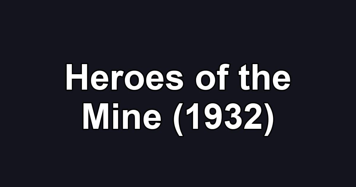 Heroes of the Mine (1932)