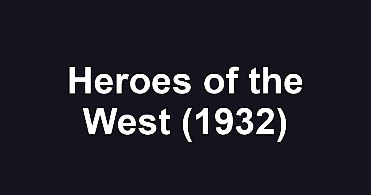 Heroes of the West (1932)
