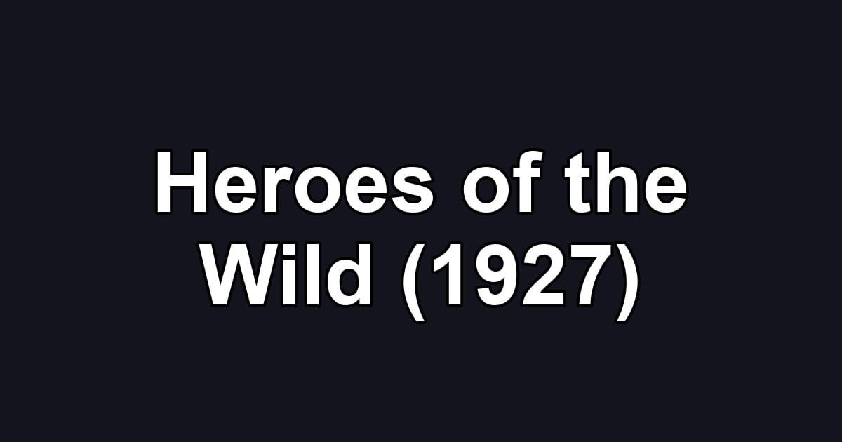 Heroes of the Wild (1927)