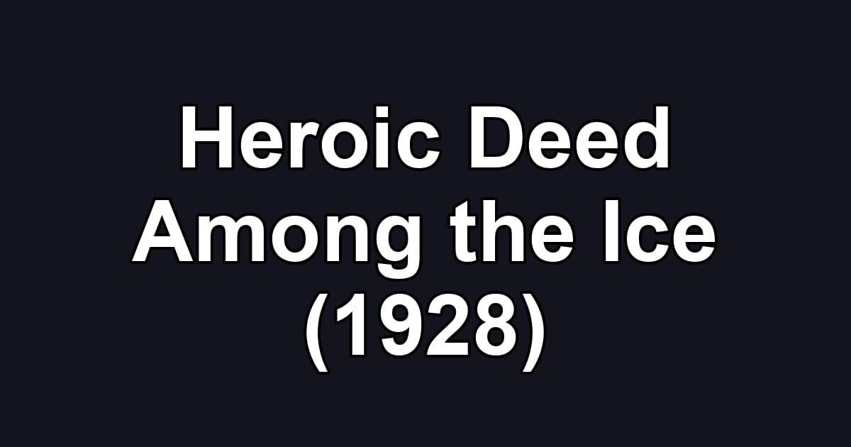 Heroic Deed Among the Ice (1928)