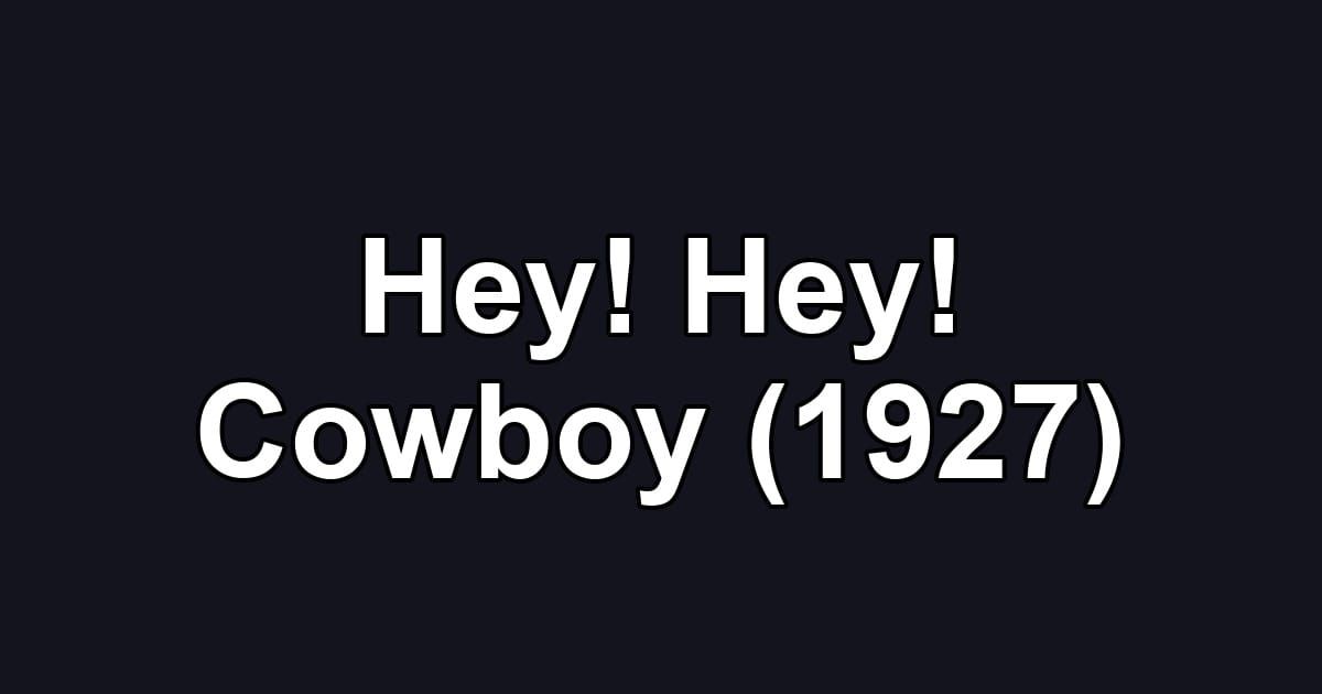 Hey! Hey! Cowboy (1927)