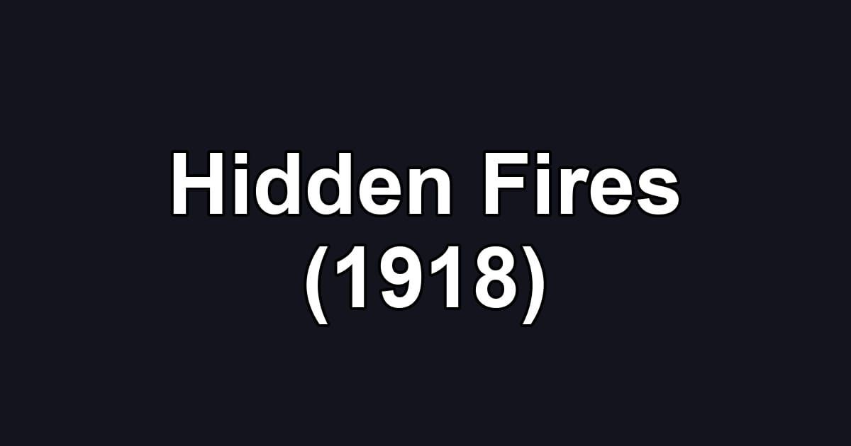 Hidden Fires (1918)