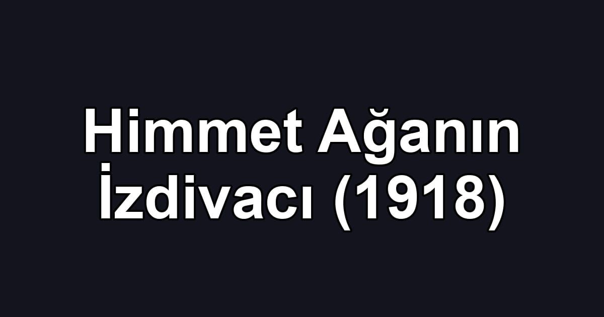 Himmet Ağanın İzdivacı (1918)