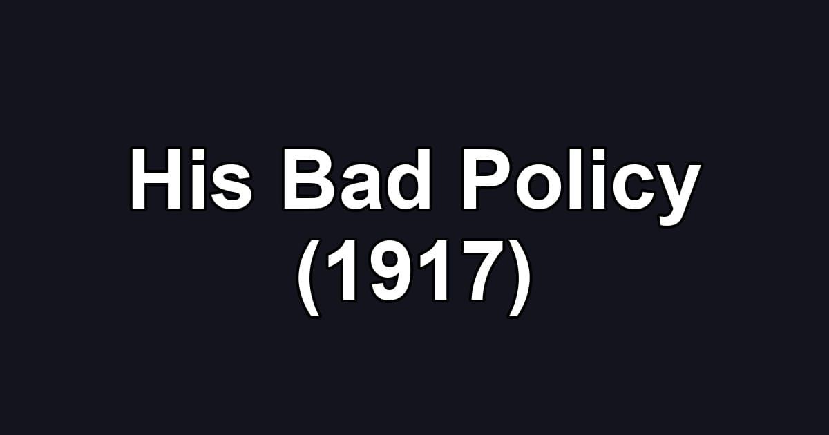 His Bad Policy (1917)
