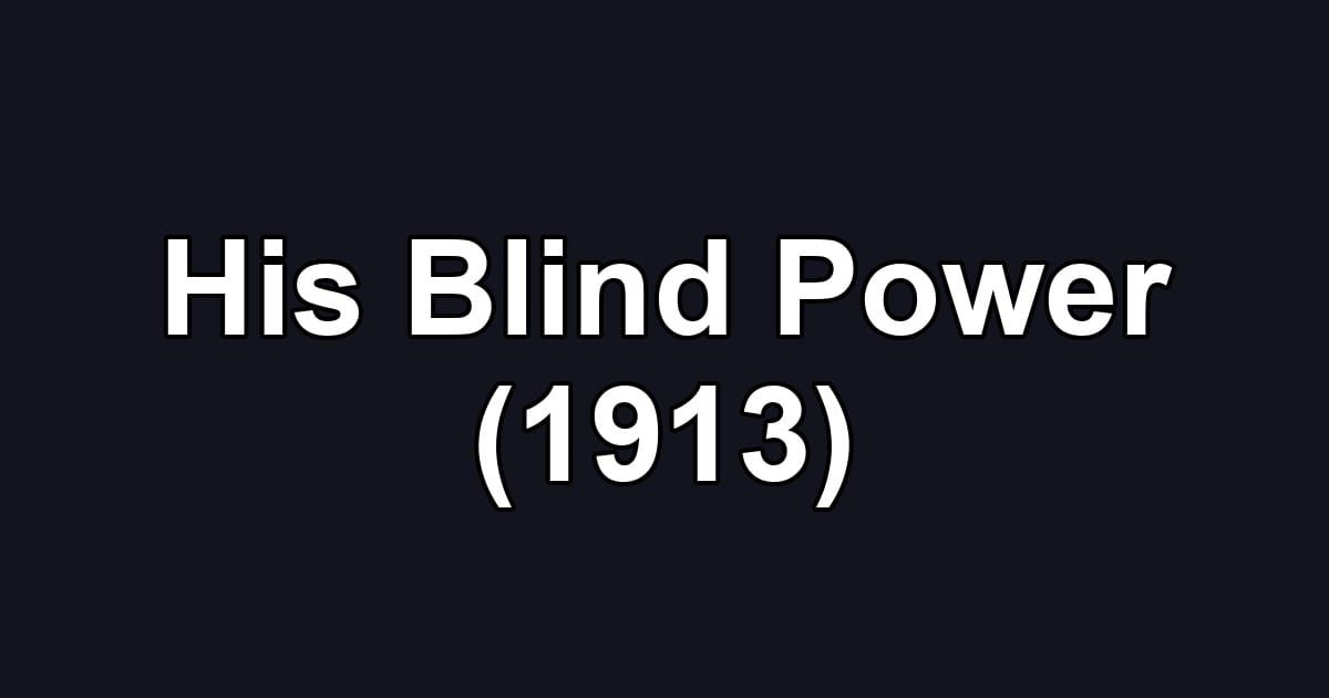 His Blind Power (1913)