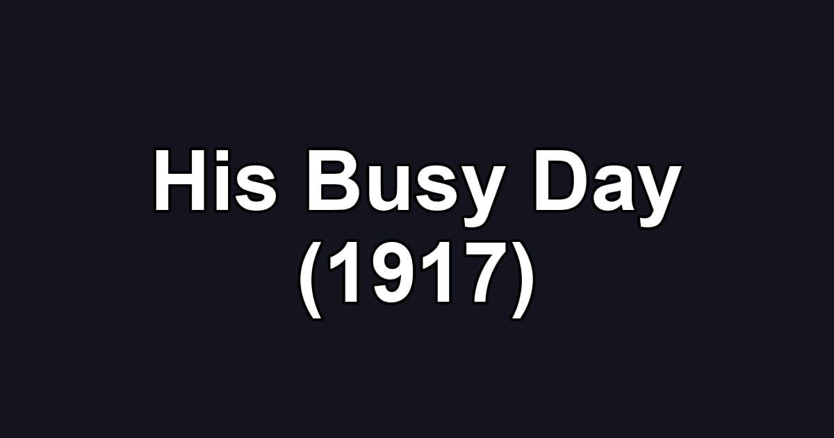 His Busy Day (1917)