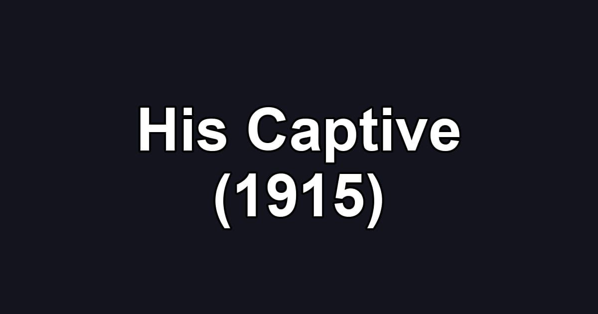 His Captive (1915)