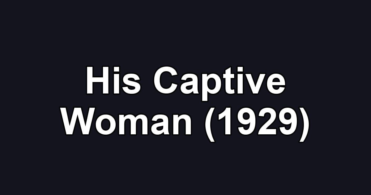 His Captive Woman (1929)