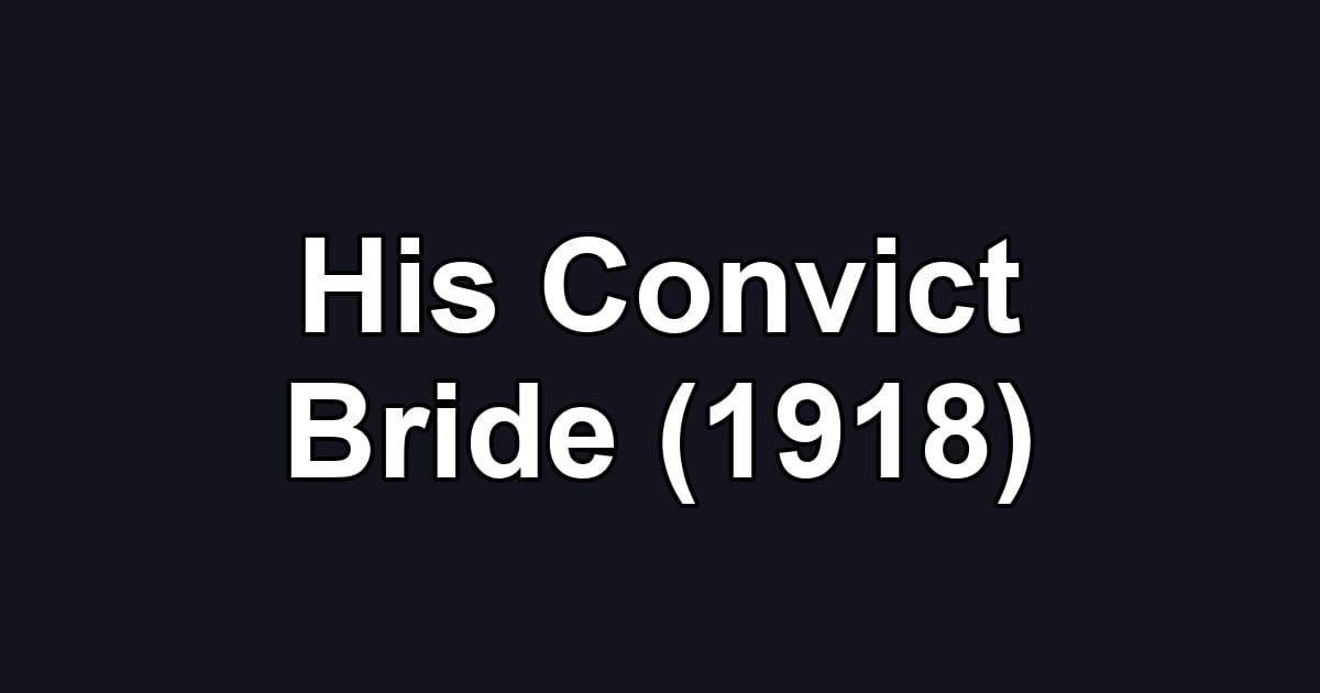 His Convict Bride (1918)