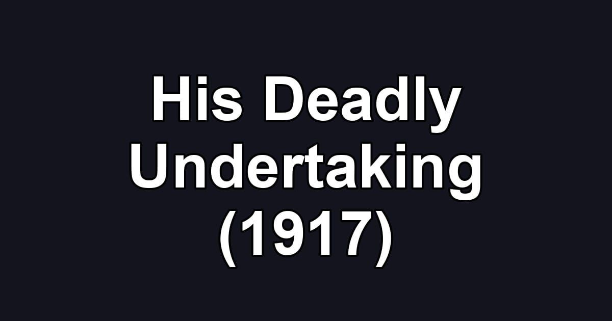 His Deadly Undertaking (1917)